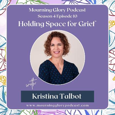 S4 E10 Holding Space for Grief with Kristina Talbot