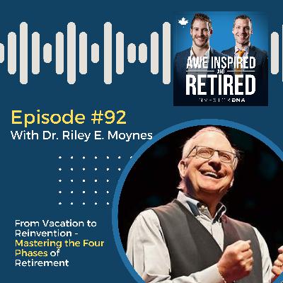 92: Dr. Riley E. Moynes: From Vacation to Reinvention - Mastering the Four Phases of Retirement
