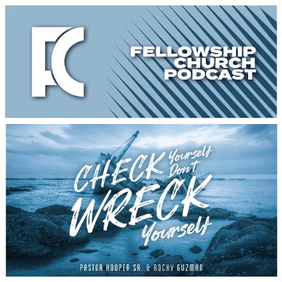 Check Yourself Don’t Wreck Yourself // Pastor Hooper Sr. & Rocky Guzman Check Yourself Don’t Wreck Yourself // Pastor Hooper Sr. & Rocky Guzman