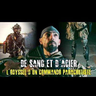 "DE SANG ET D’ACIER : L’ODYSSÉE D’UN COMMANDO PARACHUTISTE" –  | ÉPISODE 09 (CYRILLE CHAHBOUNE)