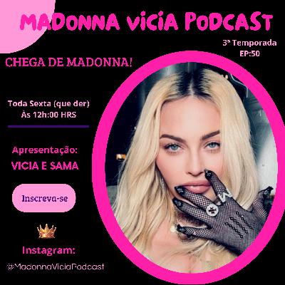 #50- CHEGA DE MADONNA!