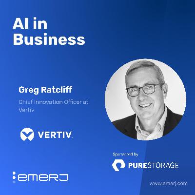 Scaling GenAI Without Burdening the Data Center - with Greg Ratcliff of Vertiv