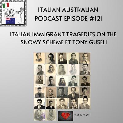 Episode 121: Italian Immigrant tragedies on the Snowy Scheme featuring Tony Guseli