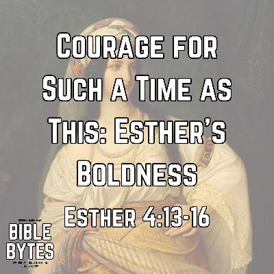Courage for Such a Time as This: Esther’s Boldness