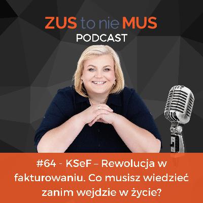 #64 - KSeF – Rewolucja w fakturowaniu. Co musisz wiedzieć zanim wejdzie w życie?