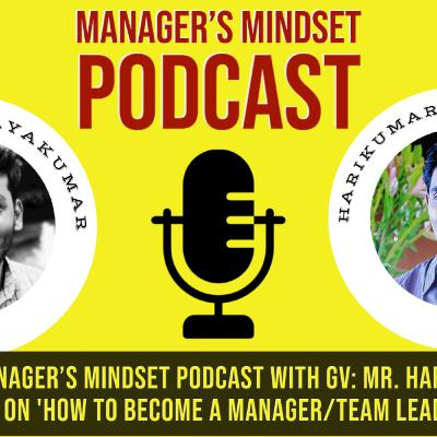 ES-T 01: Manager's Mindset Podcast with GV: Mr Harikumar on 'How to become a Manager/Team leaders?