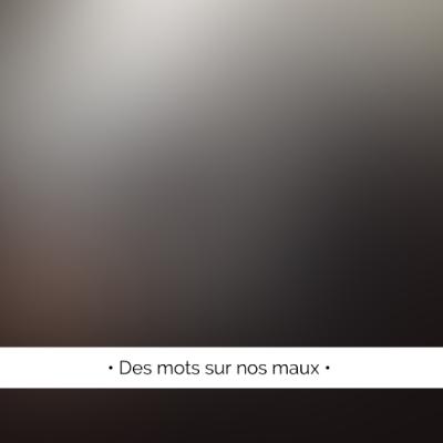 ✨ Des mots sur nos maux