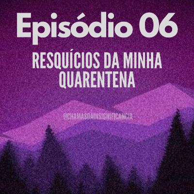 Resquícios da minha quarentena Resquícios da minha quarentena