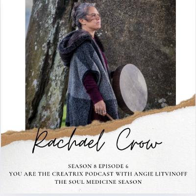 You Are The Creatrix Podcast - Soul Medicine Season - Episode 6 with Guest Rachael Crow