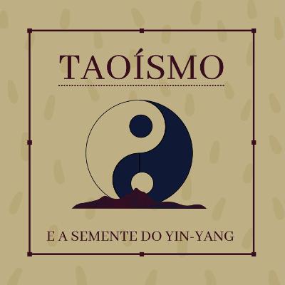 "TAOÍSMO E A SEMENTE DO YIN-YANG"