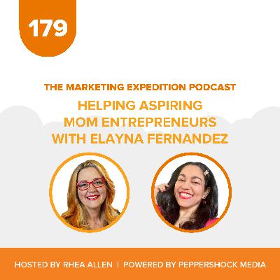 Helping Aspiring Mom Entrepreneurs with Elayna Fernandez | Marketing Expedition Podcast Helping Aspiring Mom Entrepreneurs with Elayna Fernandez | Marketing Expedition Podcast