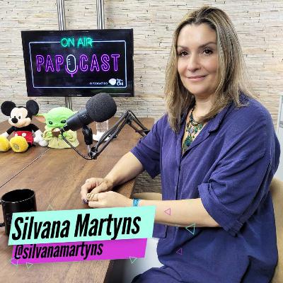 PAPOCAST com Silvana Martyns