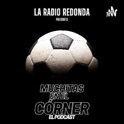 Muchitas En El Córner / La Radio Redonda #071