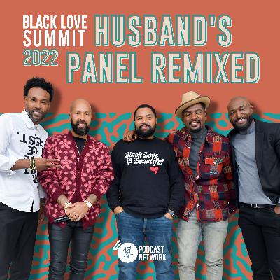 Black Love Summit 2022 - Husbands Panel Remixed