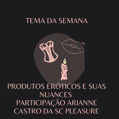 Episódio 11 - Produtos eróticos e suas nuances Episódio 11 - Produtos eróticos e suas nuances