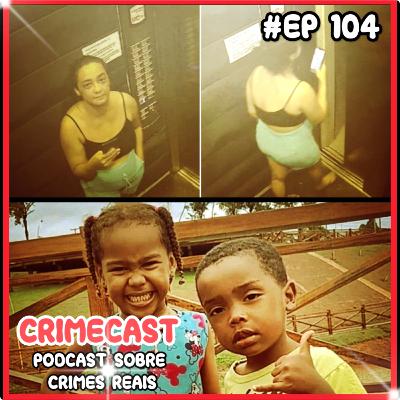 🎙️ EP 104! Crianças Desaparecidas no Maranhão e Caso da Corretora em Goiás