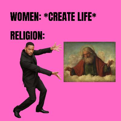 Religion groomed girls so we'd never realize Woman is god Religion groomed girls so we'd never realize Woman is god