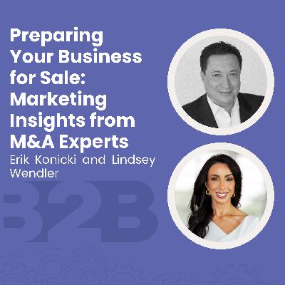 Preparing Your Business for Sale: Marketing Insights from M&A Experts Erik Konicki and Lindsey Wendler Preparing Your Business for Sale: Marketing Insights from M&A Experts Erik Konicki and Lindsey Wendler