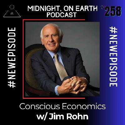 Episode 258 - Conscious Economics w/ Jim Rohn