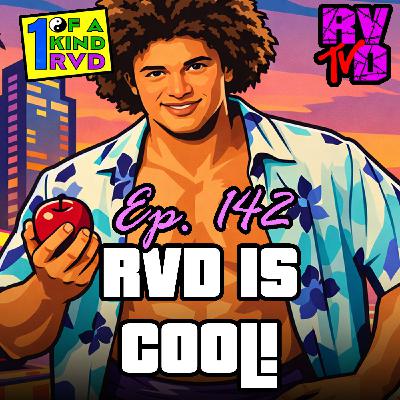 Episode 142: "RVD Is Cool!"