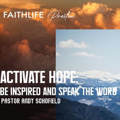 Activate Hope Be inspired and speak the Word - Pastor Andy Schofield - 1st March 2026 Activate Hope Be inspired and speak the Word - Pastor Andy Schofield - 1st March 2026