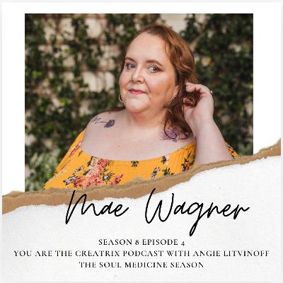 You Are The Creatrix - Soul Medicine Season - With Host Angie Litvinoff and Guest May Wagner