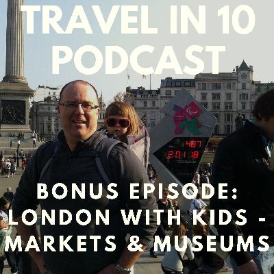 Bonus Episode: A Family Trip to London - Markets, Museum & More (from our archives)