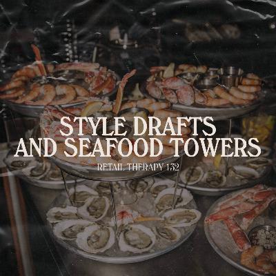 Retail Therapy 132: Style Drafts and Seafood Towers Retail Therapy 132: Style Drafts and Seafood Towers