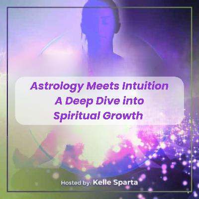 Astrology Meets Intuition -  A Deep Dive into Spiritual Growth with Kelle Sparta and Peter Michael Dedes