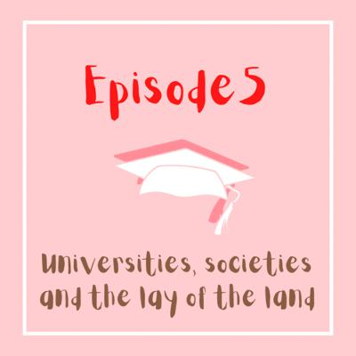 Ep. 5 - University, societies and the lay of the land? Ep. 5 - University, societies and the lay of the land?