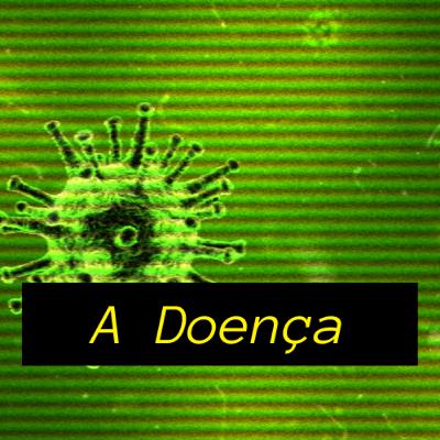 A Doença - Tudo sobre a pandemia do novo coronavírus