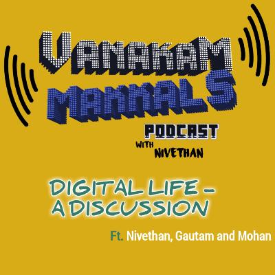 Digital Life - A discussion (Part 1) Ft Nivethan, Gautam and Mohan