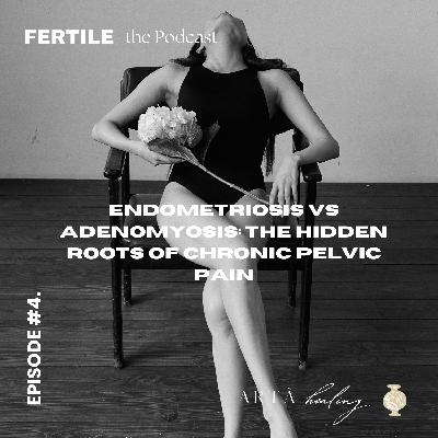 Episode 4. Endometriosis vs Adenomyosis: The Hidden Roots of Chronic Pelvic Pain