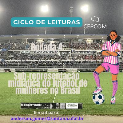 Ciclo CEPCOM #24 - Sub-representação midiática do futebol de mulheres (3)