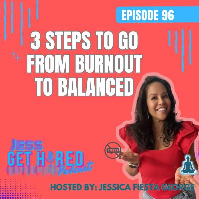 3 Steps to Go from Burnout to Balanced (96) 3 Steps to Go from Burnout to Balanced (96)