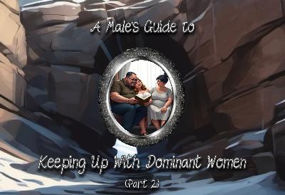 S5 Ep 16: A Male's Guide To Keeping Up With Dominant Women (Part 2) S5 Ep 16: A Male's Guide To Keeping Up With Dominant Women (Part 2)