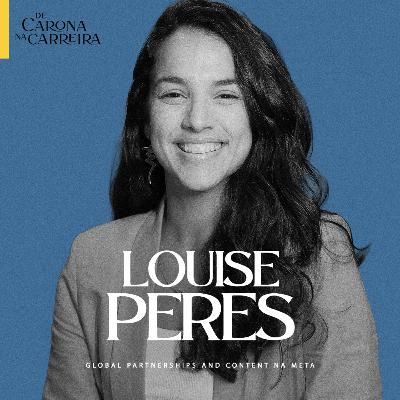 247. Das telas da TV à executiva da Meta - Louise Peres