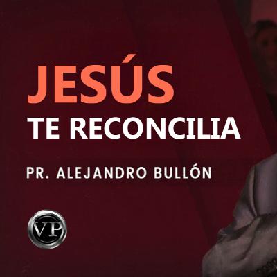 Pr. Bullón - Jesús te Reconcilia Pr. Bullón - Jesús te Reconcilia