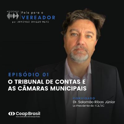 Episódio 01 - O Tribunal de Contas e as Câmaras Municipais - Convidado Dr. Salomão Ribas