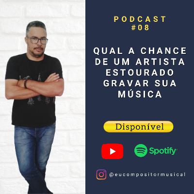 Qual a chance de um artista estourado gravar sua música - Podcast #08