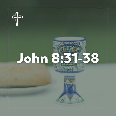 John 8:31-38 - August 31, 2025 John 8:31-38 - August 31, 2025