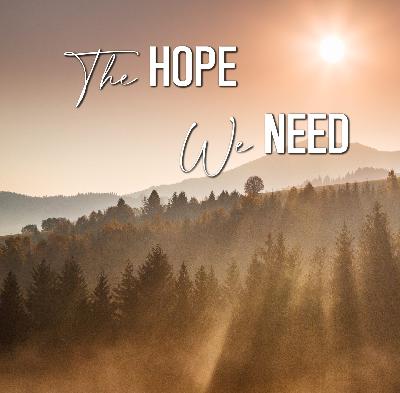 The Hope We Need The Hope We Need