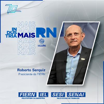 #48Podcast Indústria Mais RN com Roberto Serquiz