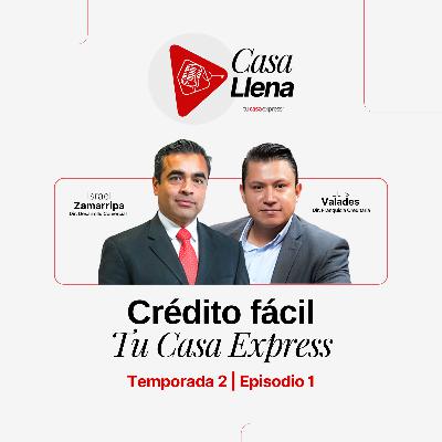 Ep. 1 T2 Tu Crédito Fácil con Tu Casa Express