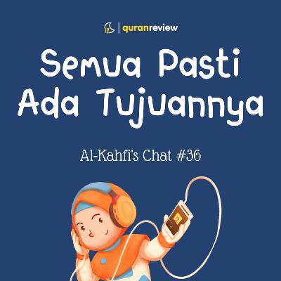 Al-Kahfi's Chat #36 - PASTI ADA TUJUANNYA, PASTI. Yakin deh! Al-Kahfi's Chat #36 - PASTI ADA TUJUANNYA, PASTI. Yakin deh!