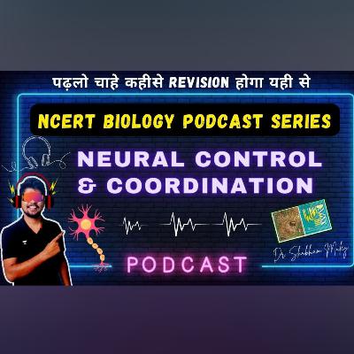 NEURAL CONTROL AND COORDINATION | NCERT BIOLOGY PODCAST SERIES| DR. SHUBHAM MULEY