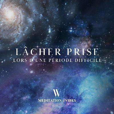 #7. Lâcher-prise lors d'une période difficile [méditation guidée]