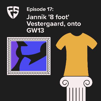 Episode 17: Jannik '8 foot' Vestergaard, onto GW13 Episode 17: Jannik '8 foot' Vestergaard, onto GW13