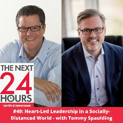 #49: Heart-Led Leadership in a Socially-Distanced World - with Tommy Spaulding