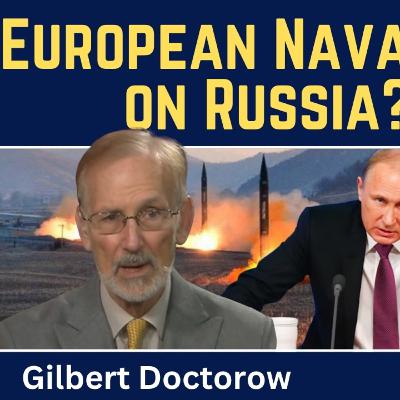 Gilbert Doctorow: European Naval Blockade on Russia? Europe-Russia War Coming Gilbert Doctorow: European Naval Blockade on Russia? Europe-Russia War Coming
